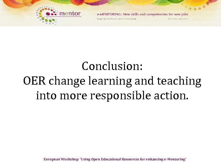 Conclusion: OER change learning and teaching into more responsible action. European Workshop “Using Open