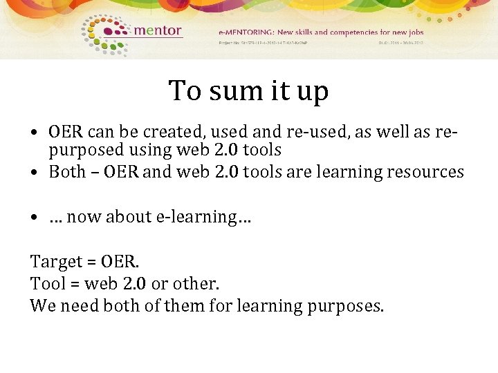 To sum it up • OER can be created, used and re-used, as well