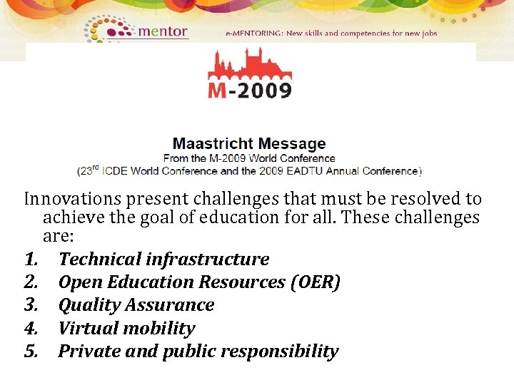 Innovations present challenges that must be resolved to achieve the goal of education for