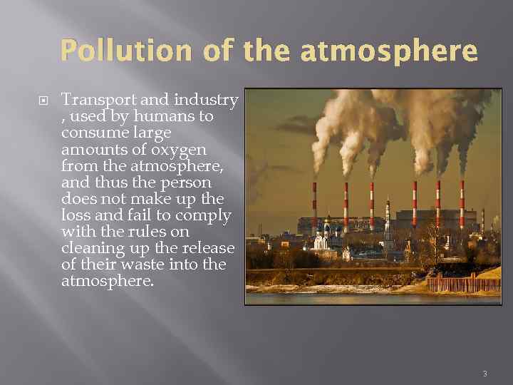 Pollution of the atmosphere Transport and industry , used by humans to consume large