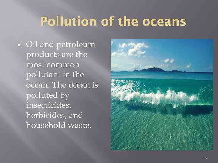 Pollution of the oceans Oil and petroleum products are the most common pollutant in