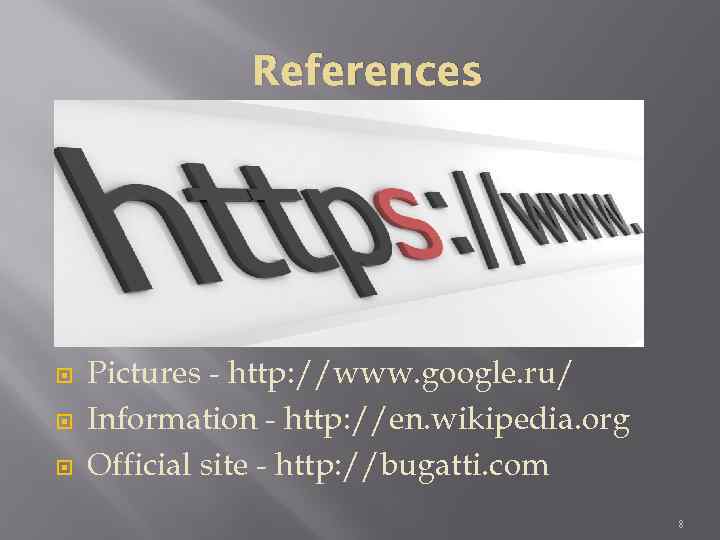 References Pictures - http: //www. google. ru/ Information - http: //en. wikipedia. org Official