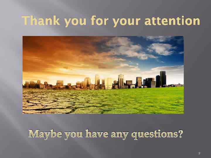 Thank you for your attention Maybe you have any questions? 9 