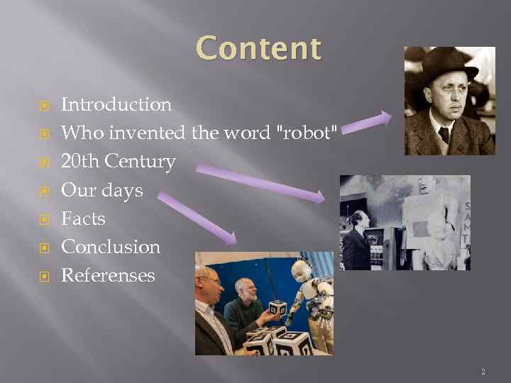 Content Introduction Who invented the word "robot" 20 th Century Our days Facts Conclusion