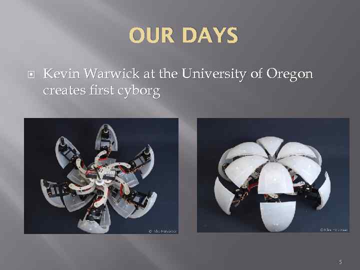 OUR DAYS Kevin Warwick at the University of Oregon creates first cyborg 5 