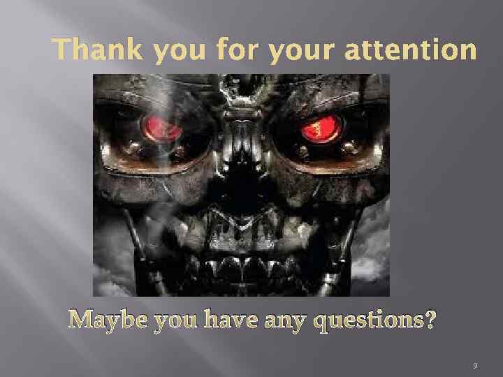 Thank you for your attention Maybe you have any questions? 9 