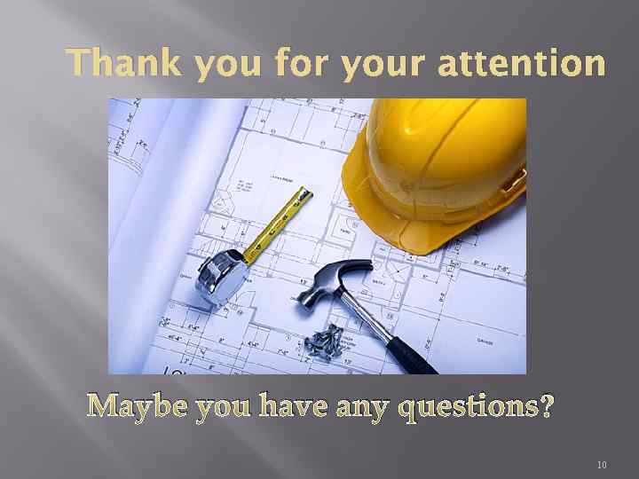 Thank you for your attention Maybe you have any questions? 10 