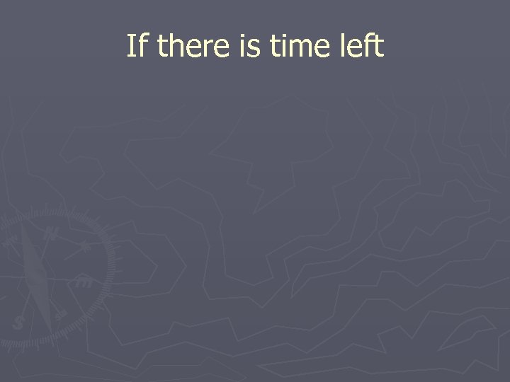 If there is time left 