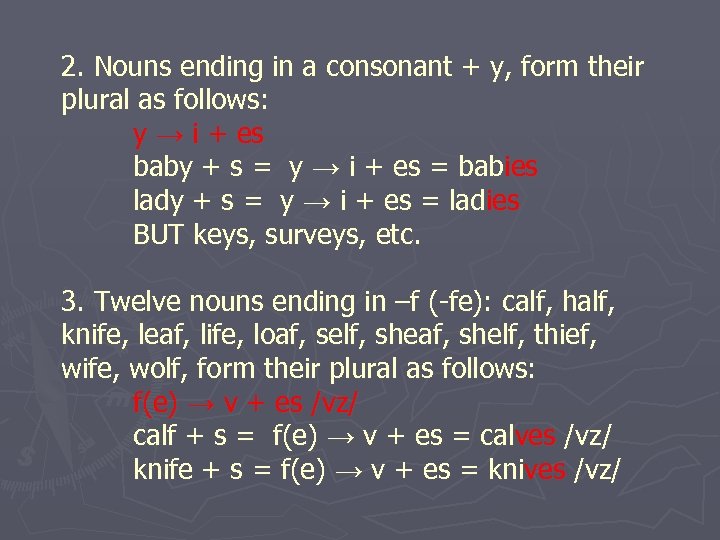 2. Nouns ending in a consonant + y, form their plural as follows: y