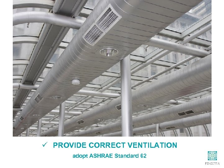 ü PROVIDE CORRECT VENTILATION adopt ASHRAE Standard 62 