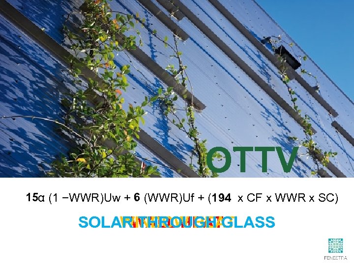 OTTV 15 6 α (1 −WWR)Uw + (WWR)Uf + ( x CF x WWR