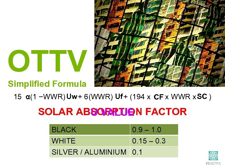 OTTV Simplified Formula Uw Uf SC α 15 (1 −WWR) + 6(WWR) + (194