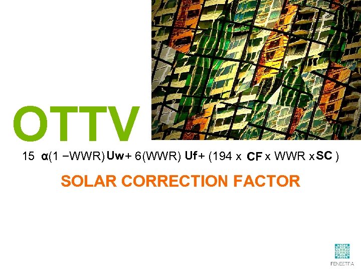 OTTV Uw Uf SC α 15 (1 −WWR) + 6(WWR) + (194 x x