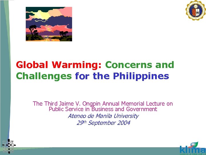 Global Warming: Concerns and Challenges for the Philippines The Third Jaime V. Ongpin Annual