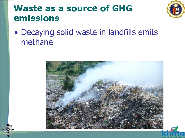 Waste as a source of GHG emissions • Decaying solid waste in landfills emits