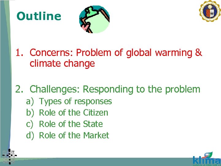 Outline 1. Concerns: Problem of global warming & climate change 2. Challenges: Responding to