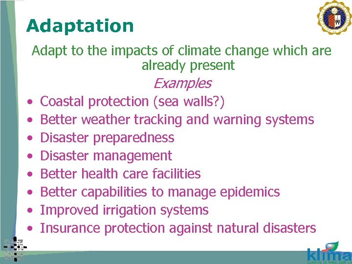 Adaptation Adapt to the impacts of climate change which are already present Examples •