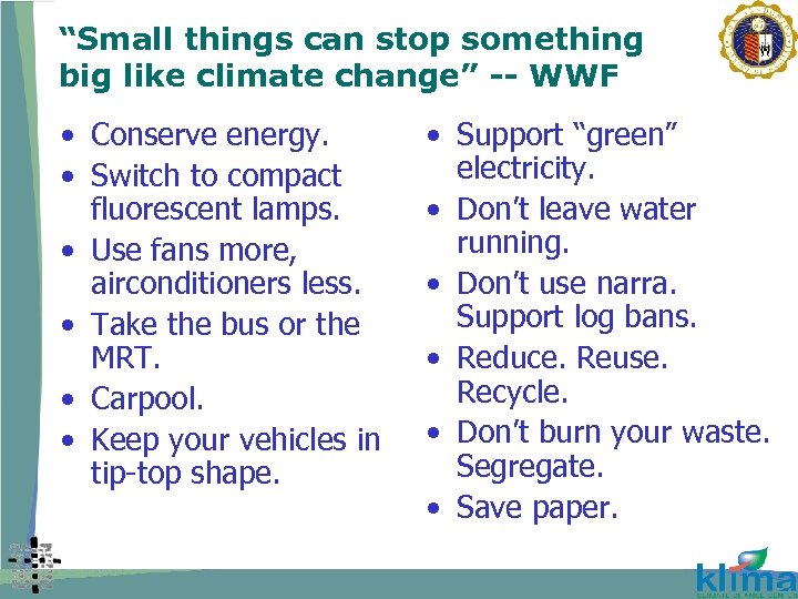 “Small things can stop something big like climate change” -- WWF • Conserve energy.