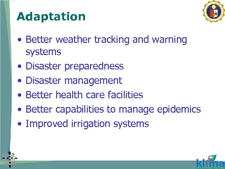 Adaptation • Better weather tracking and warning systems • Disaster preparedness • Disaster management