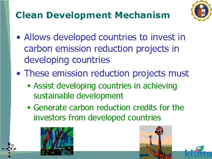Clean Development Mechanism • Allows developed countries to invest in carbon emission reduction projects
