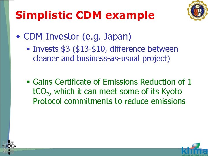 Simplistic CDM example • CDM Investor (e. g. Japan) § Invests $3 ($13 -$10,
