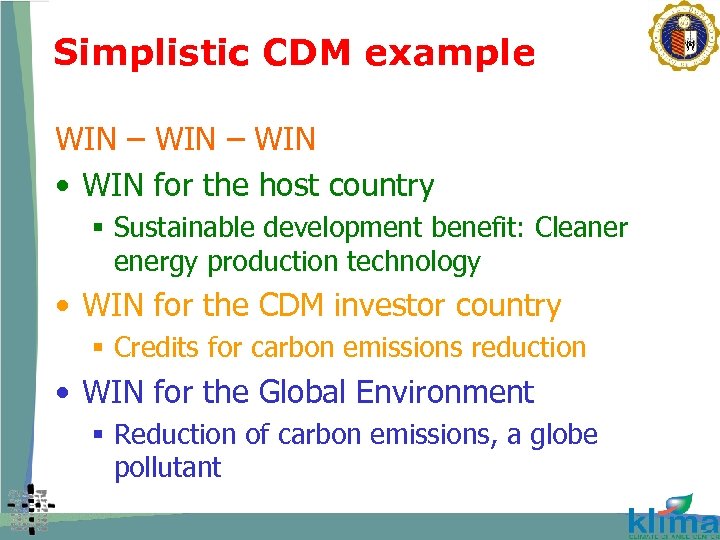 Simplistic CDM example WIN – WIN • WIN for the host country § Sustainable
