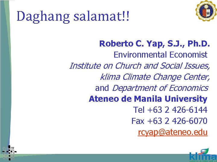 Daghang salamat!! Roberto C. Yap, S. J. , Ph. D. Environmental Economist Institute on