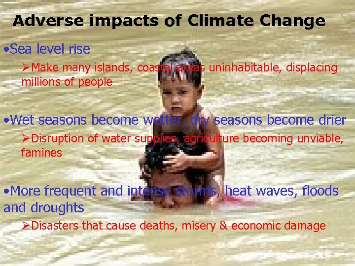 Adverse impacts of Climate Change • Sea level rise ØMake many islands, coastal areas