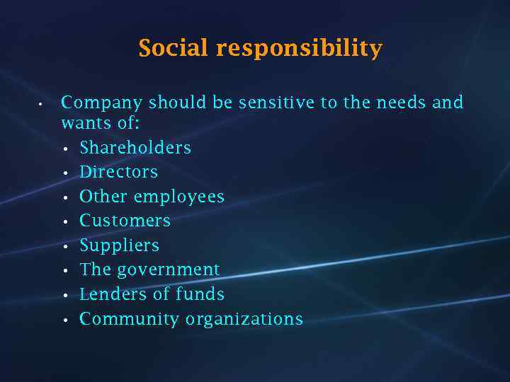 Social responsibility • Company should be sensitive to the needs and wants of: •