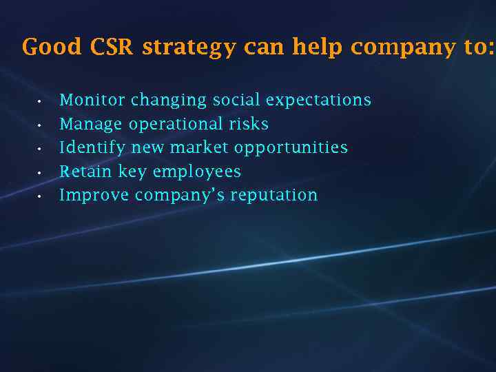 Good CSR strategy can help company to: • • • Monitor changing social expectations