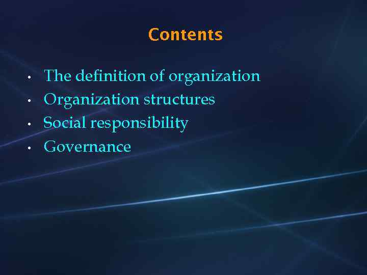 Contents • • The definition of organization Organization structures Social responsibility Governance 