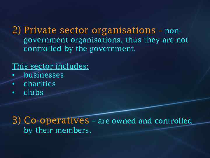 2) Private sector organisations – nongovernment organisations, thus they are not controlled by the