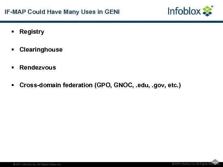 IF-MAP Could Have Many Uses in GENI § Registry § Clearinghouse § Rendezvous §