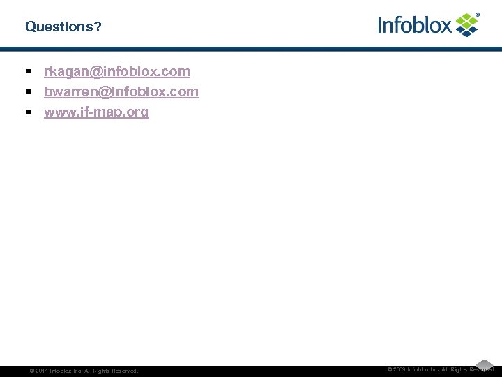 Questions? § rkagan@infoblox. com § bwarren@infoblox. com § www. if-map. org © 2011 Infoblox