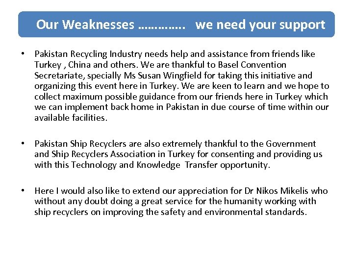  Our Weaknesses …………. . we need your support • Pakistan Recycling Industry needs