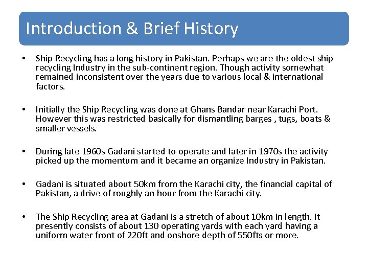 Introduction & Brief History • • Ship Recycling has a long history in Pakistan.