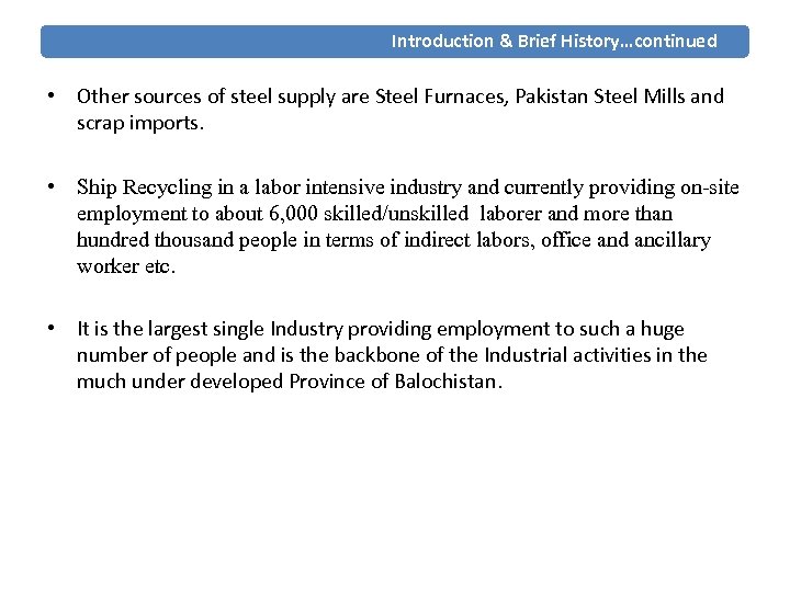 Introduction & Brief History…continued • Other sources of steel supply are Steel Furnaces, Pakistan
