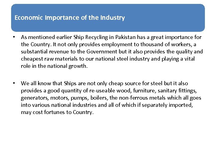 Economic Importance of the Industry • As mentioned earlier Ship Recycling in Pakistan has