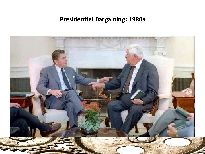 Presidential Bargaining: 1980 s 