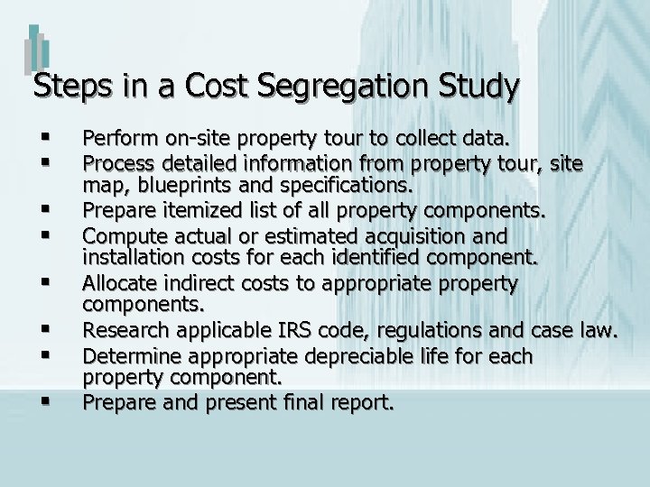 Steps in a Cost Segregation Study § § § § Perform on-site property tour