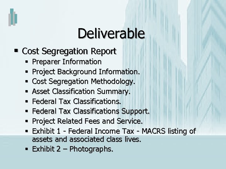 Deliverable § Cost Segregation Report Preparer Information Project Background Information. Cost Segregation Methodology. Asset