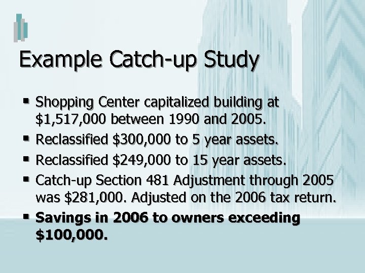 Example Catch-up Study § Shopping Center capitalized building at § § $1, 517, 000