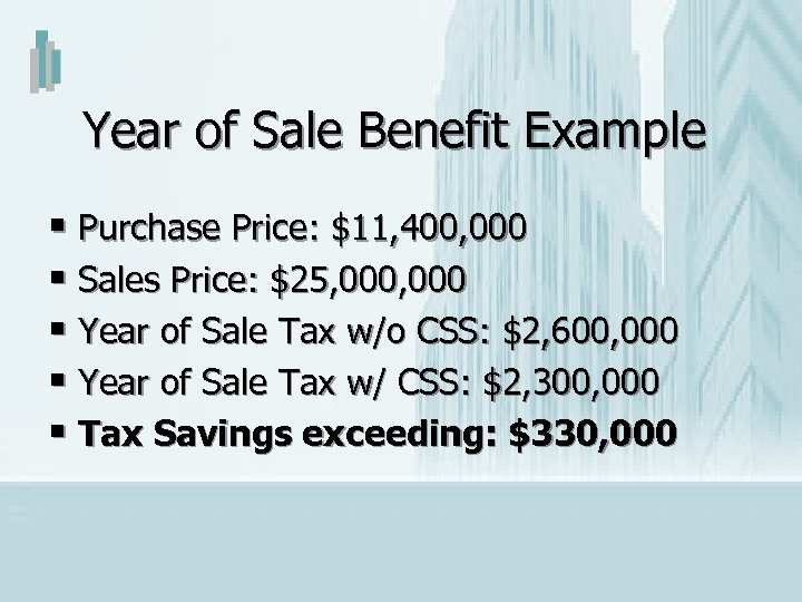 Year of Sale Benefit Example § Purchase Price: $11, 400, 000 § Sales Price: