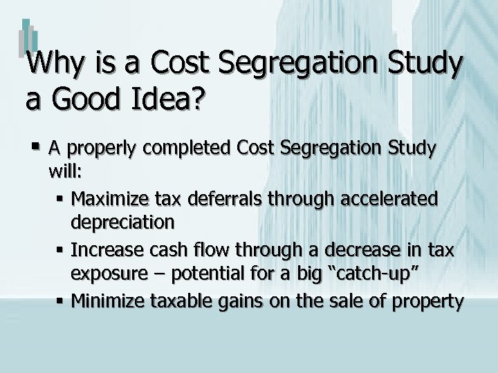 Why is a Cost Segregation Study a Good Idea? § A properly completed Cost