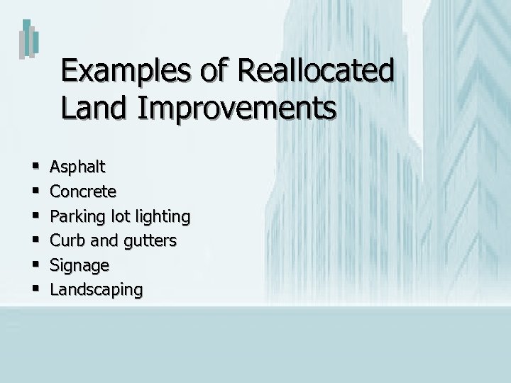 Examples of Reallocated Land Improvements § § § Asphalt Concrete Parking lot lighting Curb