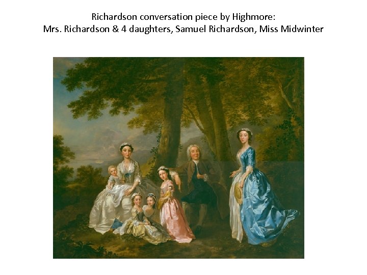 Richardson conversation piece by Highmore: Mrs. Richardson & 4 daughters, Samuel Richardson, Miss Midwinter