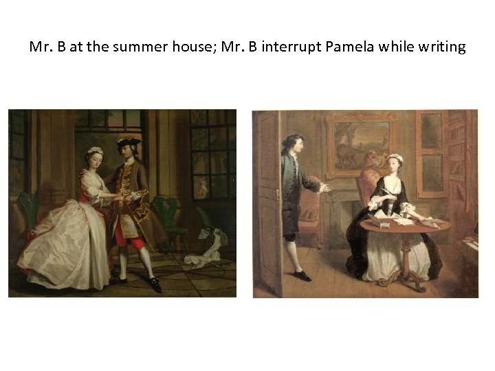 Mr. B at the summer house; Mr. B interrupt Pamela while writing 