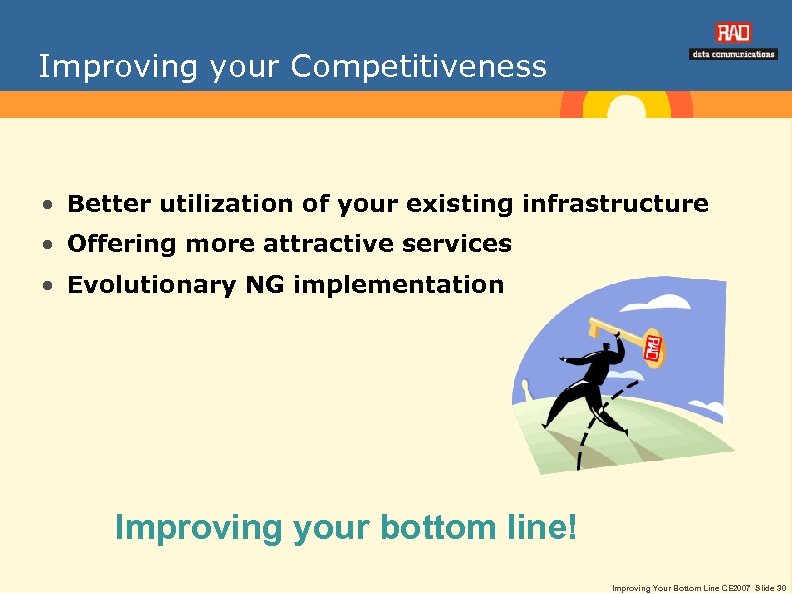 Improving your Competitiveness • Better utilization of your existing infrastructure • Offering more attractive