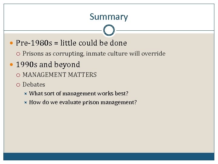 Summary Pre-1980 s = little could be done Prisons as corrupting, inmate culture will