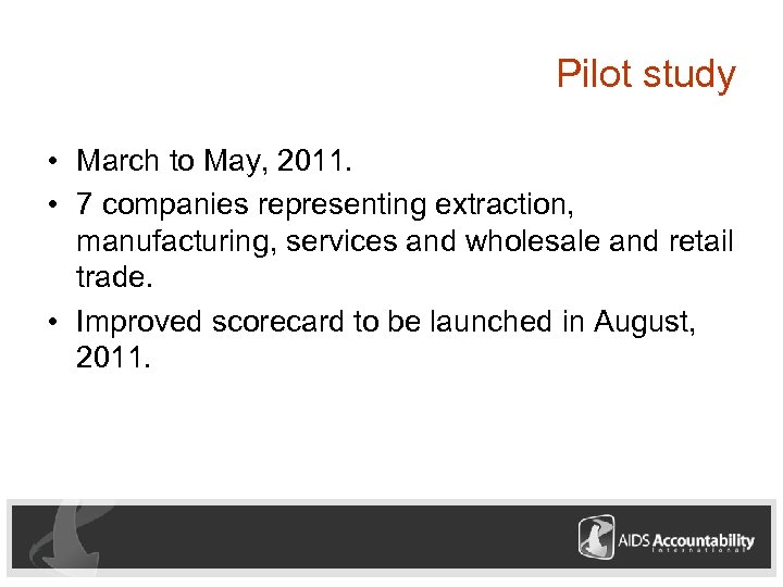 Pilot study • March to May, 2011. • 7 companies representing extraction, manufacturing, services